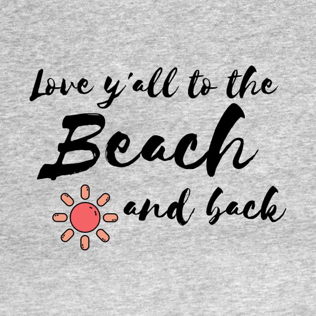 Love y'all to the Beach and back by WithCharity